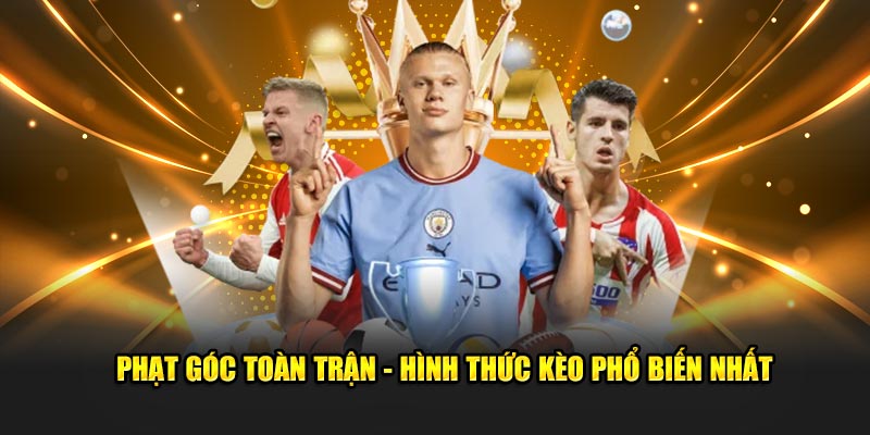 Phạt góc toàn trận - Hình thức kèo phổ biến nhất 